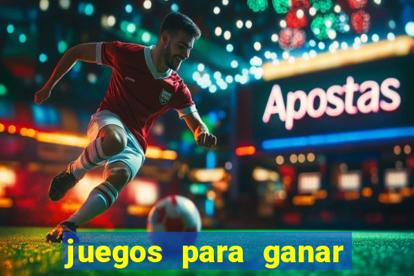 juegos para ganar dinero de verdad gratis